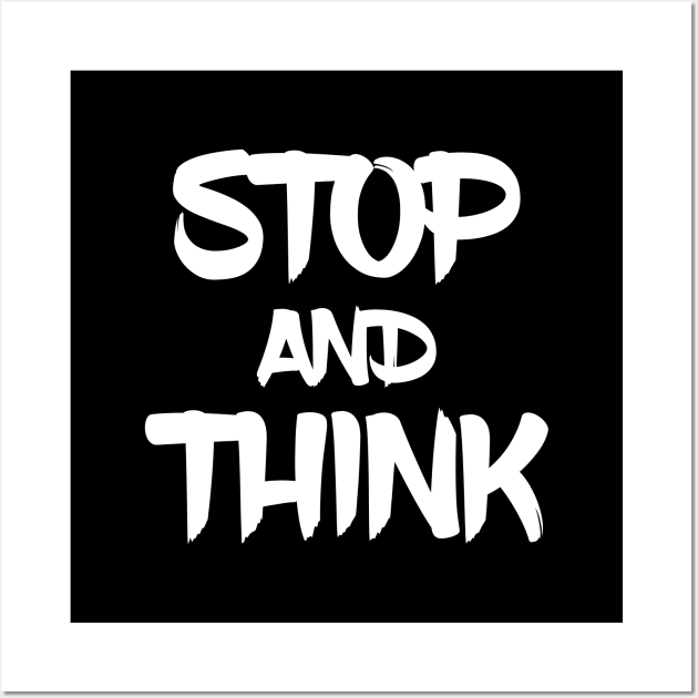 Stop And Think Wall Art by BlueCloverTrends